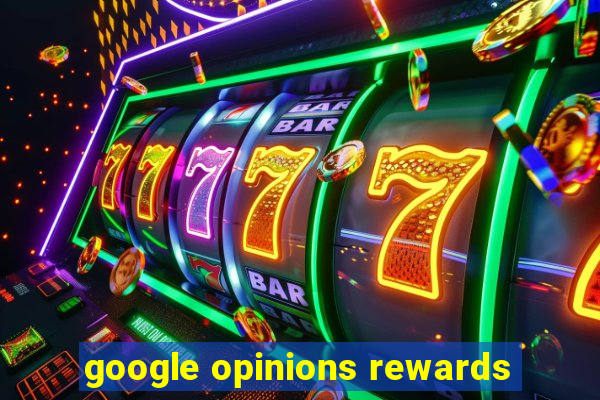 google opinions rewards